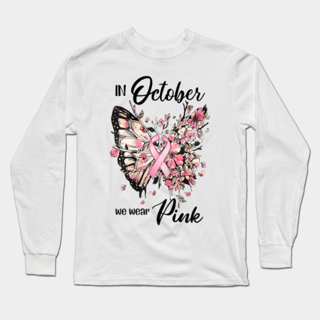 In October We Wear Pink Ribbon Breast Cancer Awareness Breast Cancer Awareness Long Sleeve T Shirt Teepublic