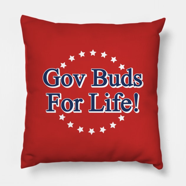 Gov Buds For Life! Pillow by tvshirts