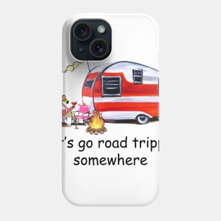 Let's Go Road Trippin' Somewhere Phone Case