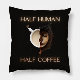 half human half coffee, coffee addict, coffee idea presents gift Pillow