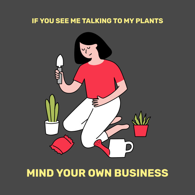 If You See Me Talking To My Plants Mind Your Business Grumpy Gardener by SJR-Shirts