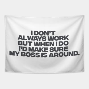 I dont always work but when i do id make sure my boss is around,  funny employee Tapestry