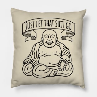 Just Let That Shit Go - Buddha Pillow