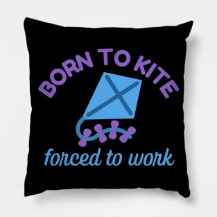 Born To Kite Forced To Work Pillow