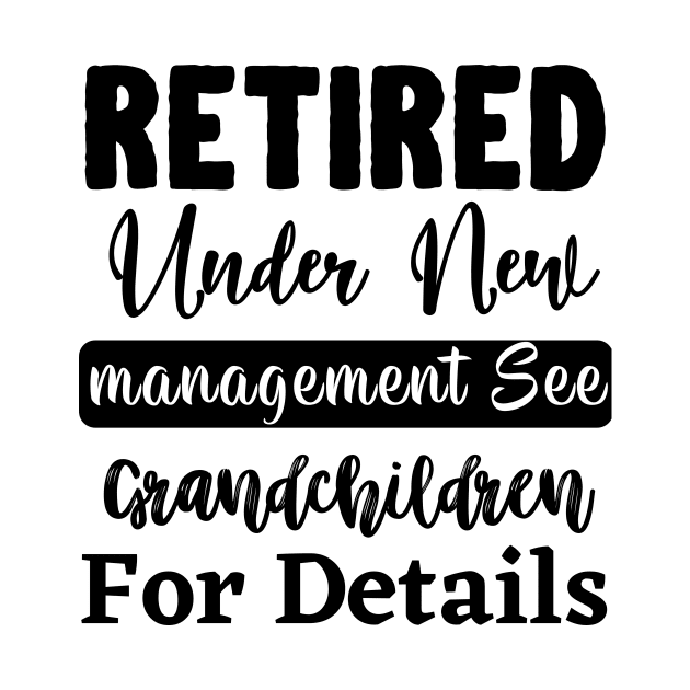 Retired Under New Management See Grandchildren For Details by styleandlife