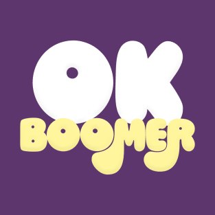 OK BOOMER // Typographic Funny Memeshirt T-Shirt