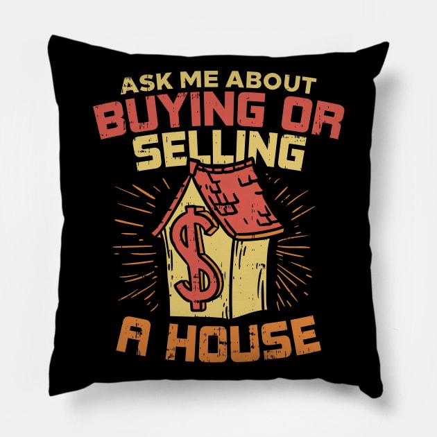 Real Estate - So ask me about buying or selling a house, please! Pillow by Shirtbubble