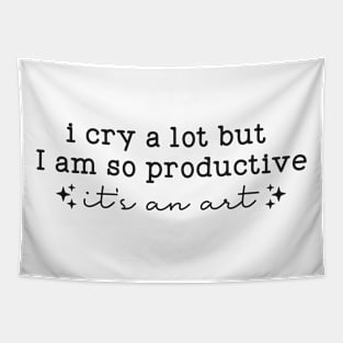 I cry a lot, but I am so productive Shirt | It's an art | Mental Health Tapestry