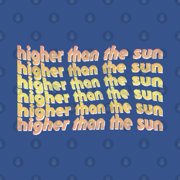 Higher Than The Sun / 90s Style Faded Design by DankFutura