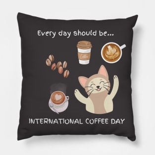 Every day should be 'International Coffee Day' Pillow