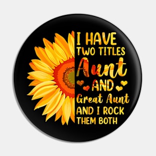 I Have Two Titles Aunt And Great Aunt Sunflower Mother's Day Pin