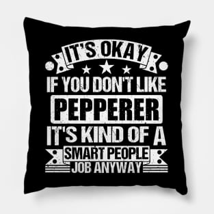 Pepperer lover It's Okay If You Don't Like Pepperer It's Kind Of A Smart People job Anyway Pillow