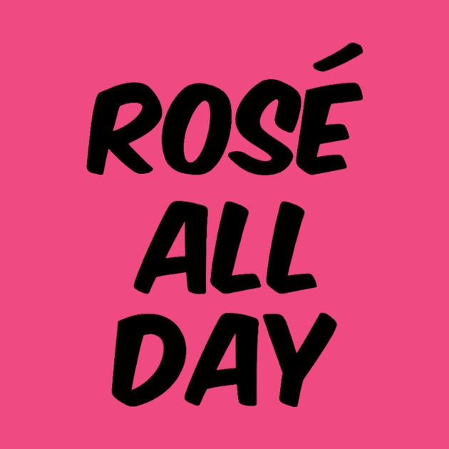 Rosé All Day White Girl Rose TShirt TeePublic