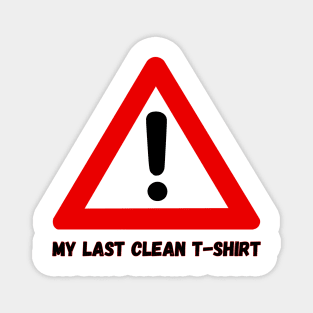 my last clean t-shirt Magnet