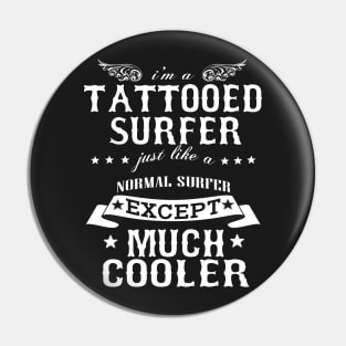 I’M A Tattooed Surfer Just Like A Normal Surfer Except Much Cooler Pin