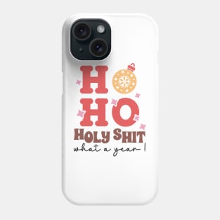 Ho Ho Holy Shit What A Year Phone Case