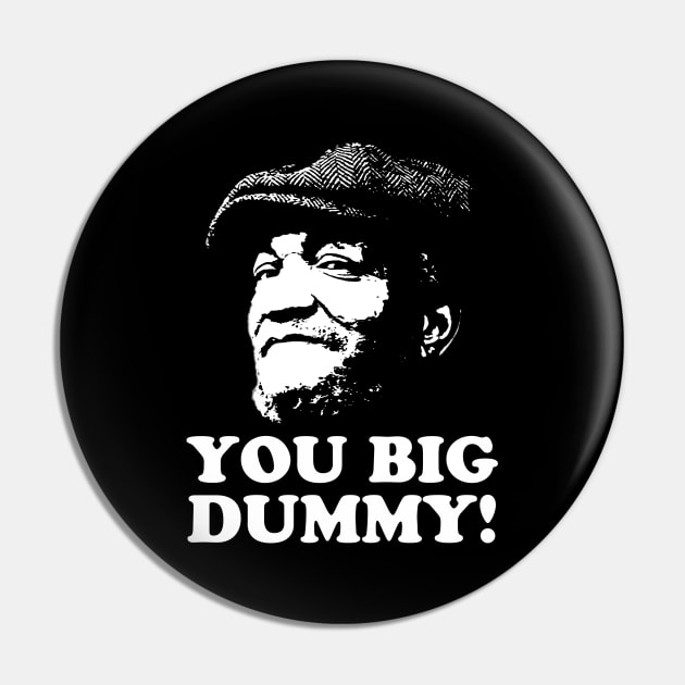 You Big Dummy, Sandford and Son, Fred Sandford Pin by UrbanLifeApparel