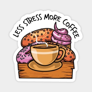 Less Stress More Coffee And Sweet Food Magnet
