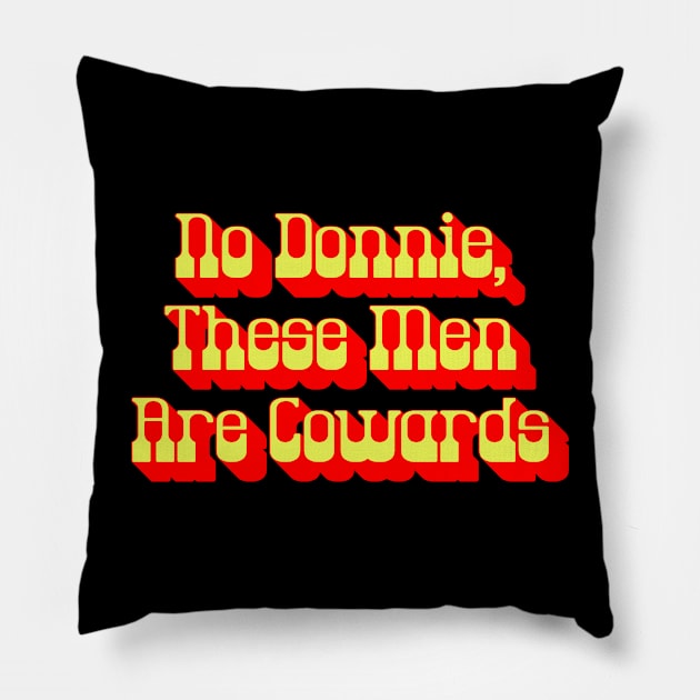 No Donnie These Men Are Cowards Walter Funny Big Lebowski Quote Pillow by GIANTSTEPDESIGN