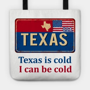 Texas Is Cold , I Can Be Cold- Funny Tote