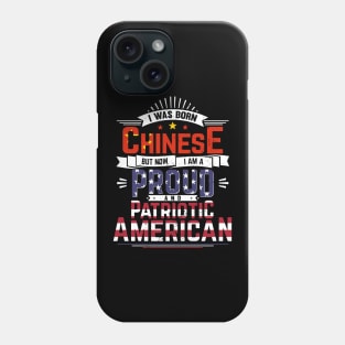 Born Chinese, Now Proud and Patriotic American Phone Case