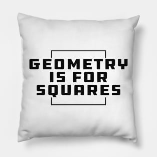 Geometry is for squares Pillow