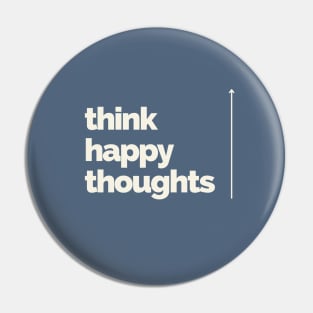 Think Happy Thoughts Pin