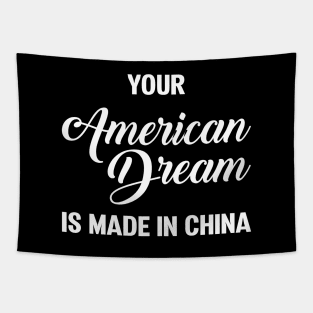 Your American Dream is made in China Tapestry