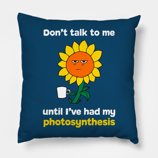 Don't Talk to Me... Photosynthesis/Coffee/Tea Pillow by Literary Mice