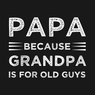 Funny Vintage Retro Papa Because Grandpa Is For Old Guys T-Shirt