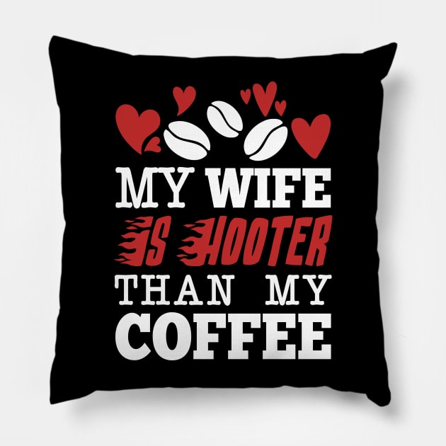 My Wife Is Hotter Than My Coffee Pillow by Aratack Kinder