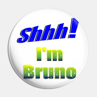 Shhh! I'm Bruno Pin