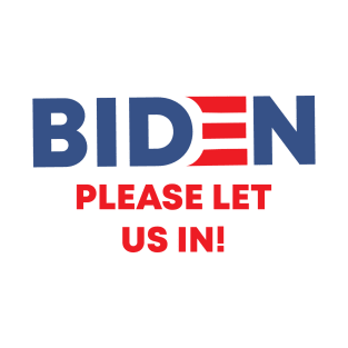 Biden Please Let Us In T-Shirt