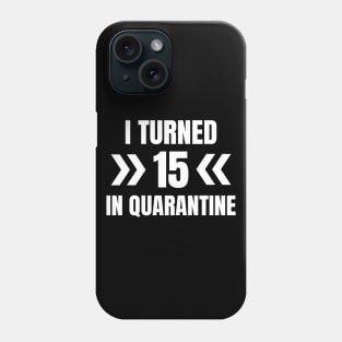 I Turned 15 In Quarantine Phone Case