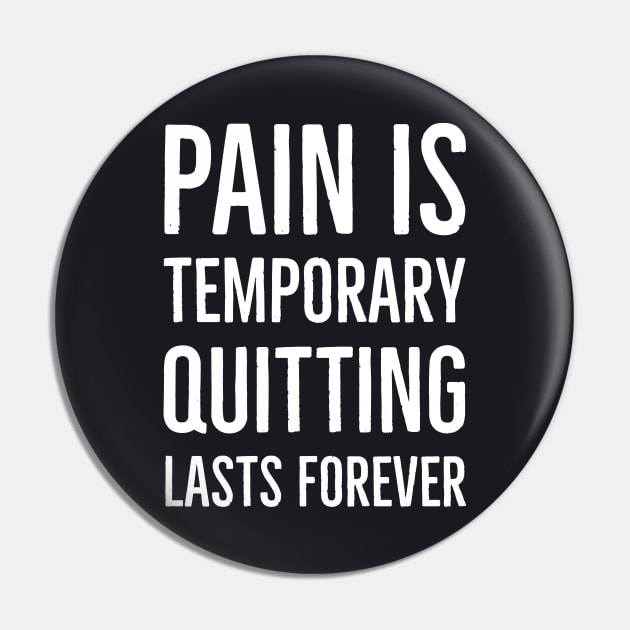 Pain Is Temporary Quitting Lasts Forever Pin by Suzhi Q