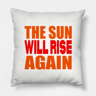 The sun will rise again Pillow