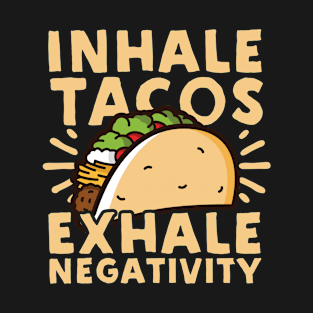 Inhale Tacos Exhale Negativity T-Shirt