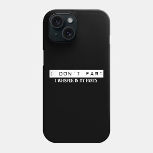 I Don't Fart. I Whisper In My Pants Phone Case