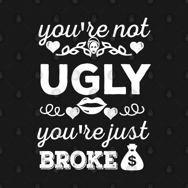 You're not ugly; you're just broke by Oopsie Daisy!