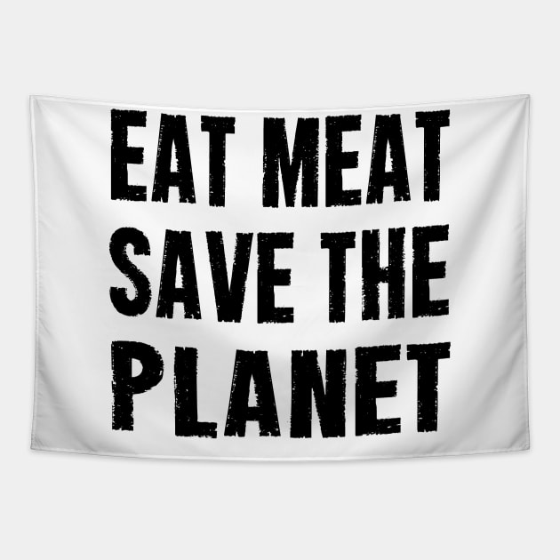EAT MEAT SAVE THE PLANET Tapestry by CarnivoreMerch