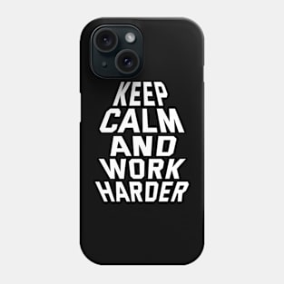 Keep Calm And Work Harder Phone Case