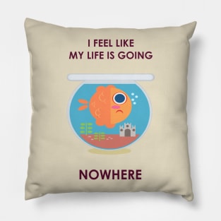 They say life is like a Fishbowl Pillow