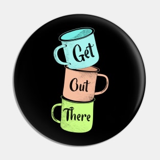 Get Out There Mugs Pin