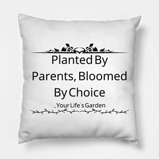 Planted By Parents, Bloomed By Choice: Your Life's Garden Pillow