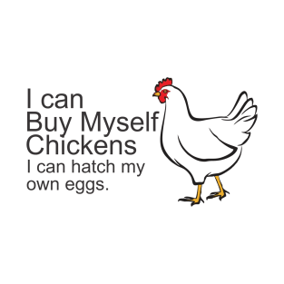 i can buy myself chickens T-Shirt