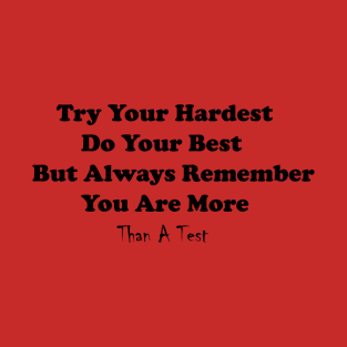 Try Your Hardest Do Your Best But Always Remember You Are More Than A Test T-Shirt