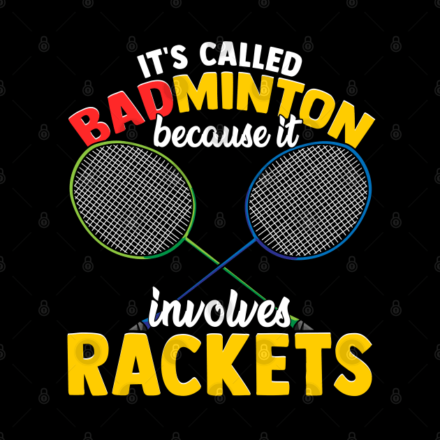 Funny It's Called Badminton Because It Involves Rackets by Proficient Tees