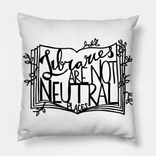 Libraries Are Not Neutral Places Pillow