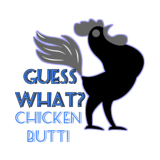 guess what chicken butt funny gift T-Shirt