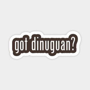 got dinuguan? (white letters) Magnet